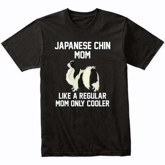 Japanese Chin Shirt - Funny Japanese Chin Mom T-Shirt