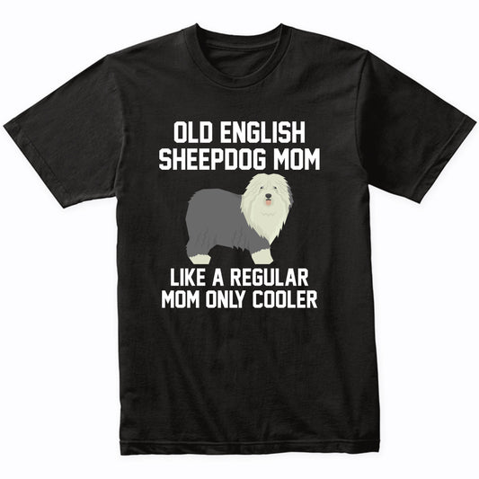 Old English Sheepdog Shirt - Funny Old English Sheepdog Mom T-Shirt