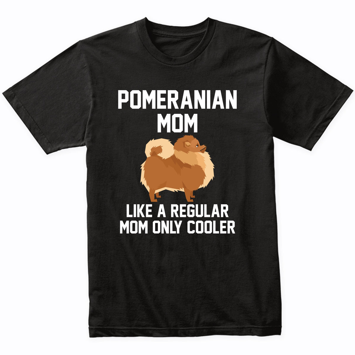 Pomeranian Shirt - Funny Pomeranian Mom T-Shirt