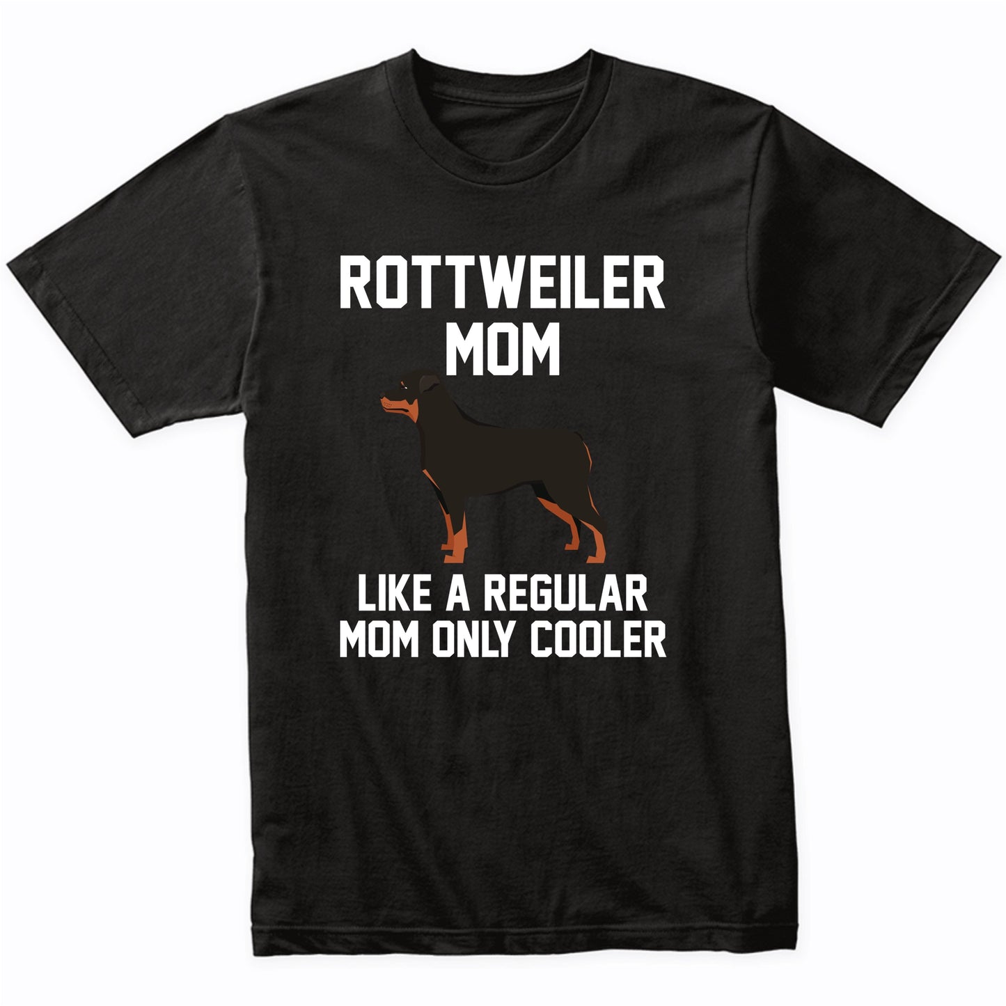 Rottweiler Shirt - Funny Rottweiler Mom T-Shirt