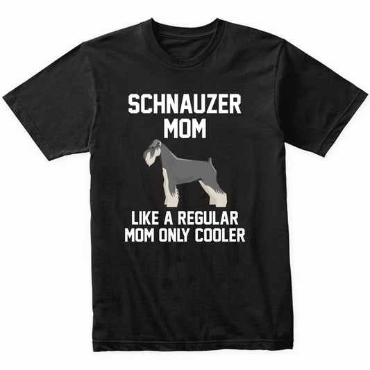 Schnauzer Shirt - Funny Schnauzer Mom T-Shirt