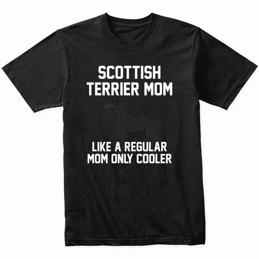 Scottish Terrier Shirt - Funny Scottish Terrier Mom T-Shirt