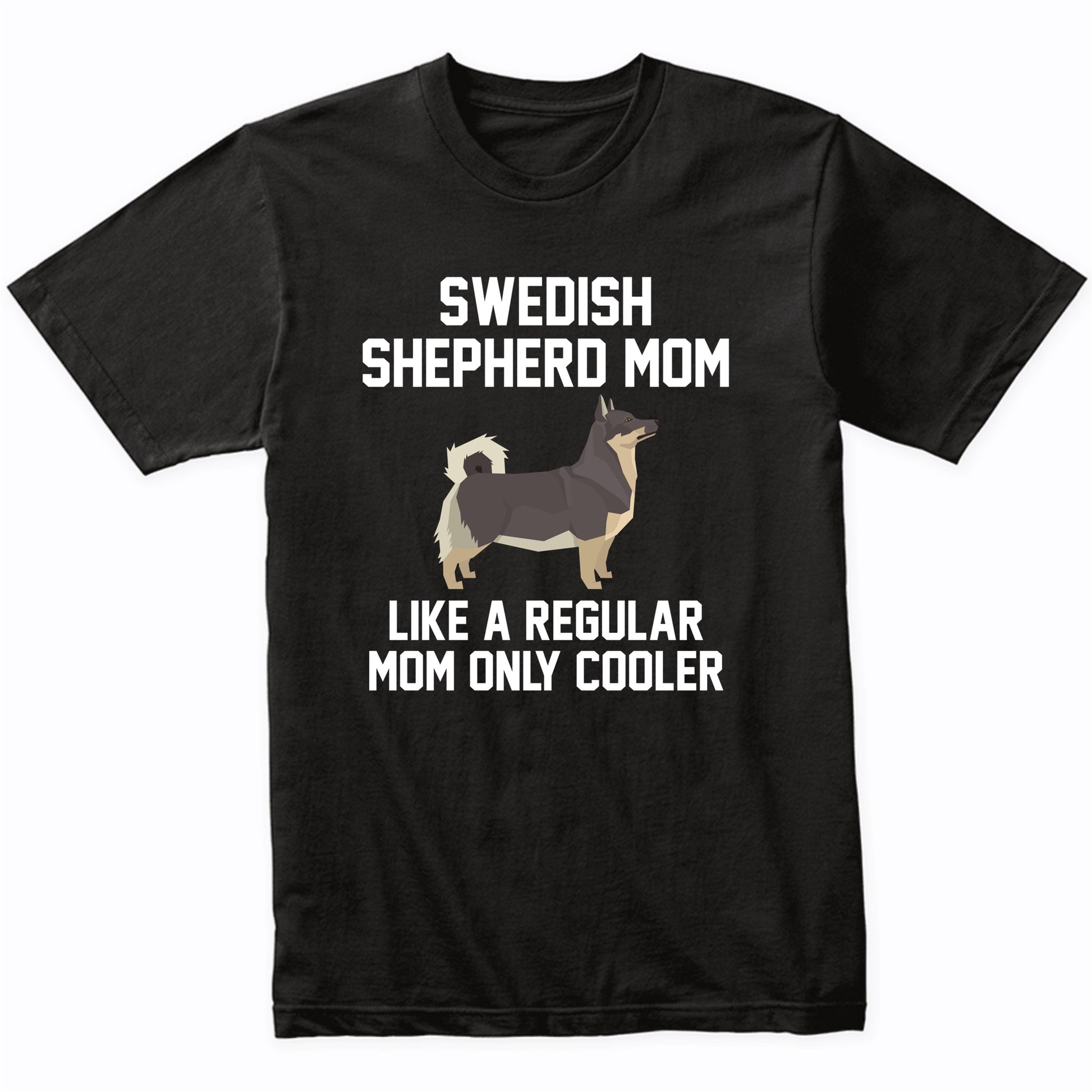 Swedish Shepherd Shirt - Funny Swedish Shepherd Mom T-Shirt