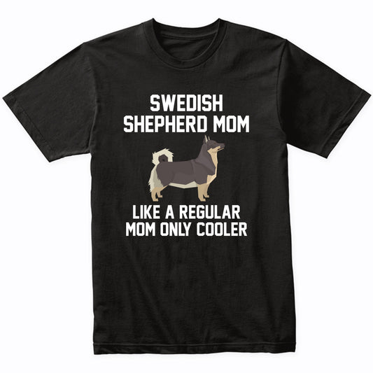 Swedish Shepherd Shirt - Funny Swedish Shepherd Mom T-Shirt