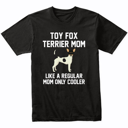 Toy Fox Terrier Shirt - Funny Toy Fox Terrier Mom T-Shirt