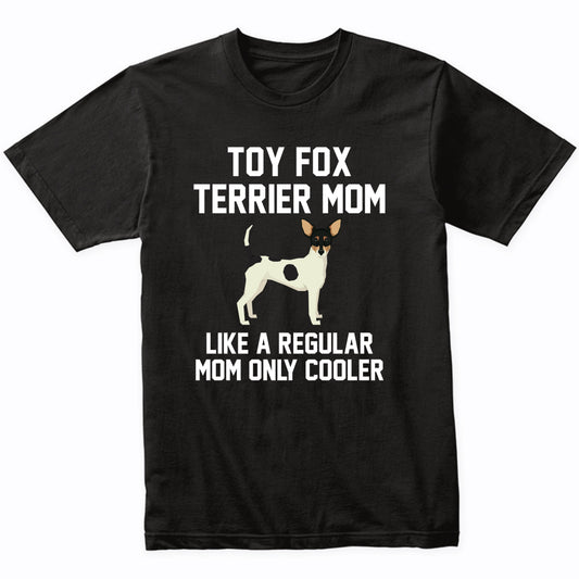 Toy Fox Terrier Shirt - Funny Toy Fox Terrier Mom T-Shirt