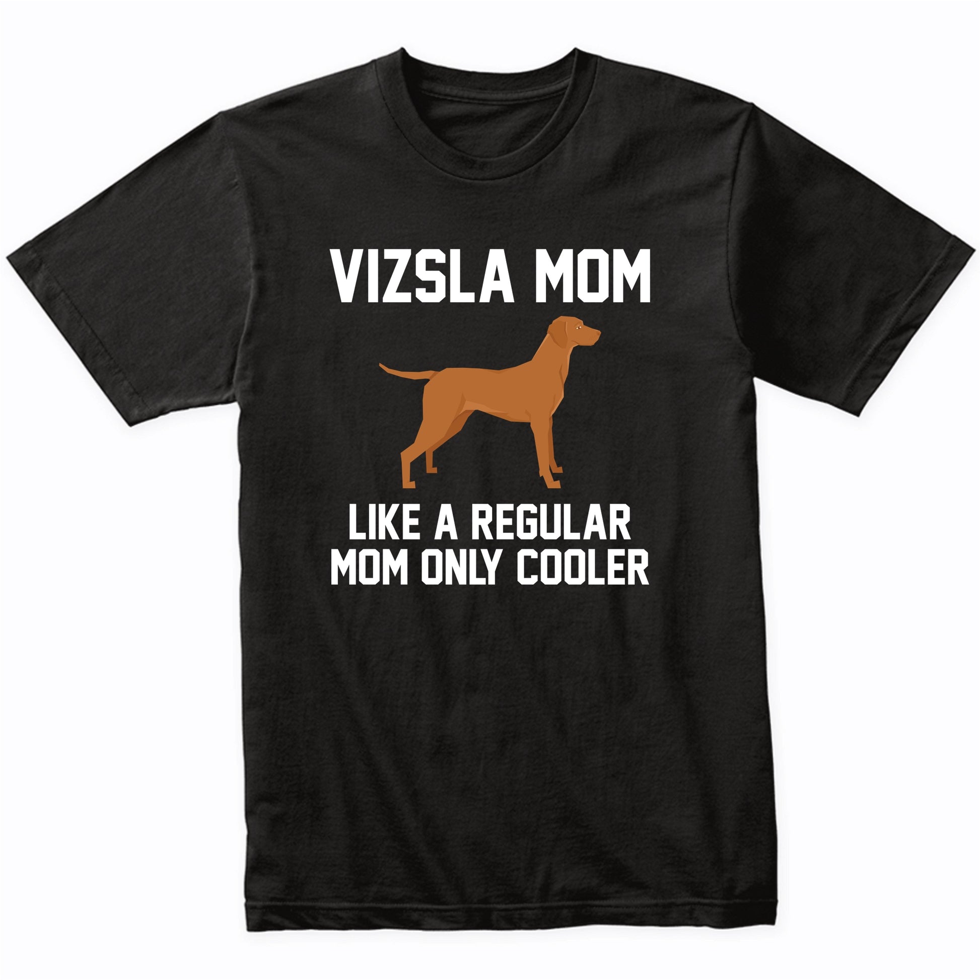 Vizsla Shirt - Funny Vizsla Mom T-Shirt