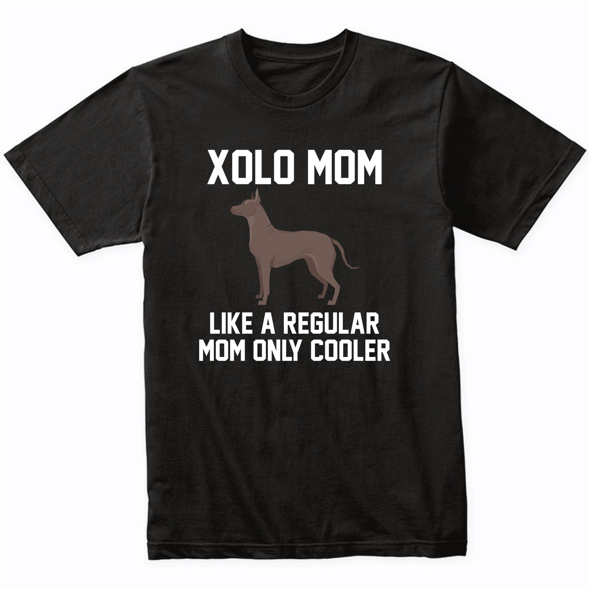 Xolo Shirt - Funny Xolo Mom T-Shirt