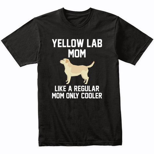 Yellow Lab Shirt - Funny Yellow Lab Mom T-Shirt