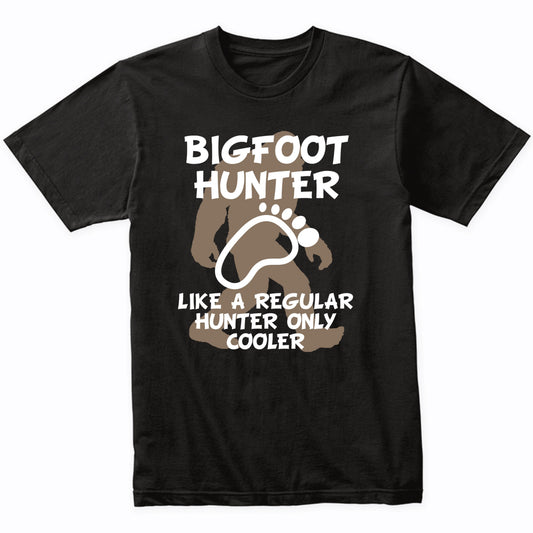 Funny Bigfoot Hunter Shirt Like A Regular Hunter Only Cooler