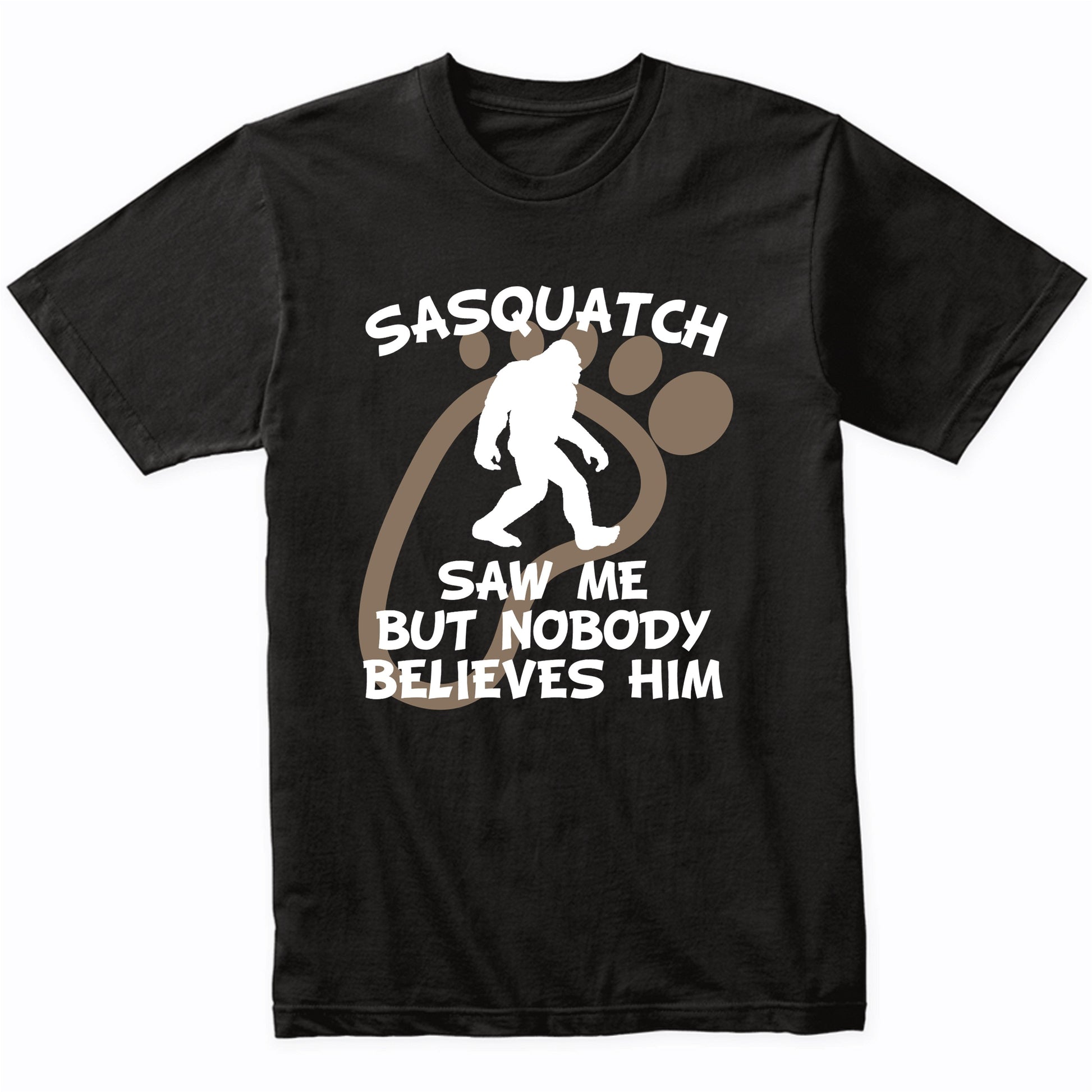 Funny Bigfoot Shirt Sasquatch Saw Me But Nobody Believes Him