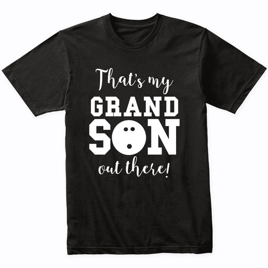 That's My Grandson Out There Bowling Grandma Grandpa Shirt