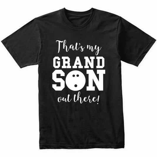 That's My Grandson Out There Bowling Grandma Grandpa Shirt