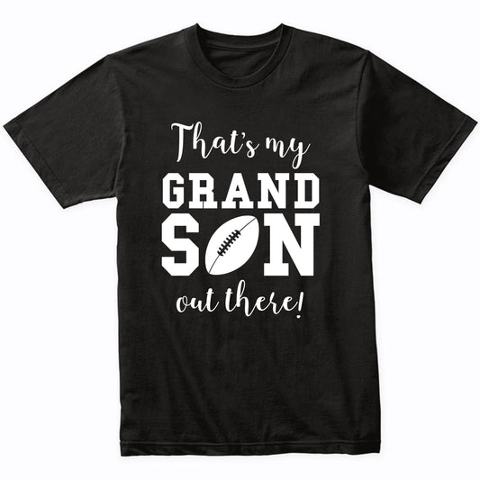 That's My Grandson Out There Football Grandma Grandpa Shirt