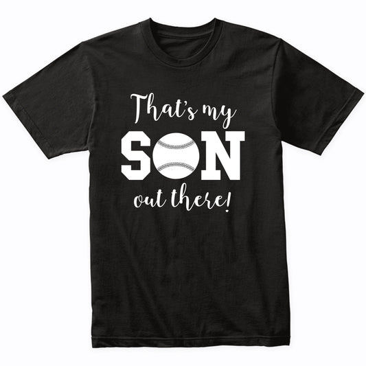 That's My Son Out There Baseball Dad Mom Sports Parent Shirt