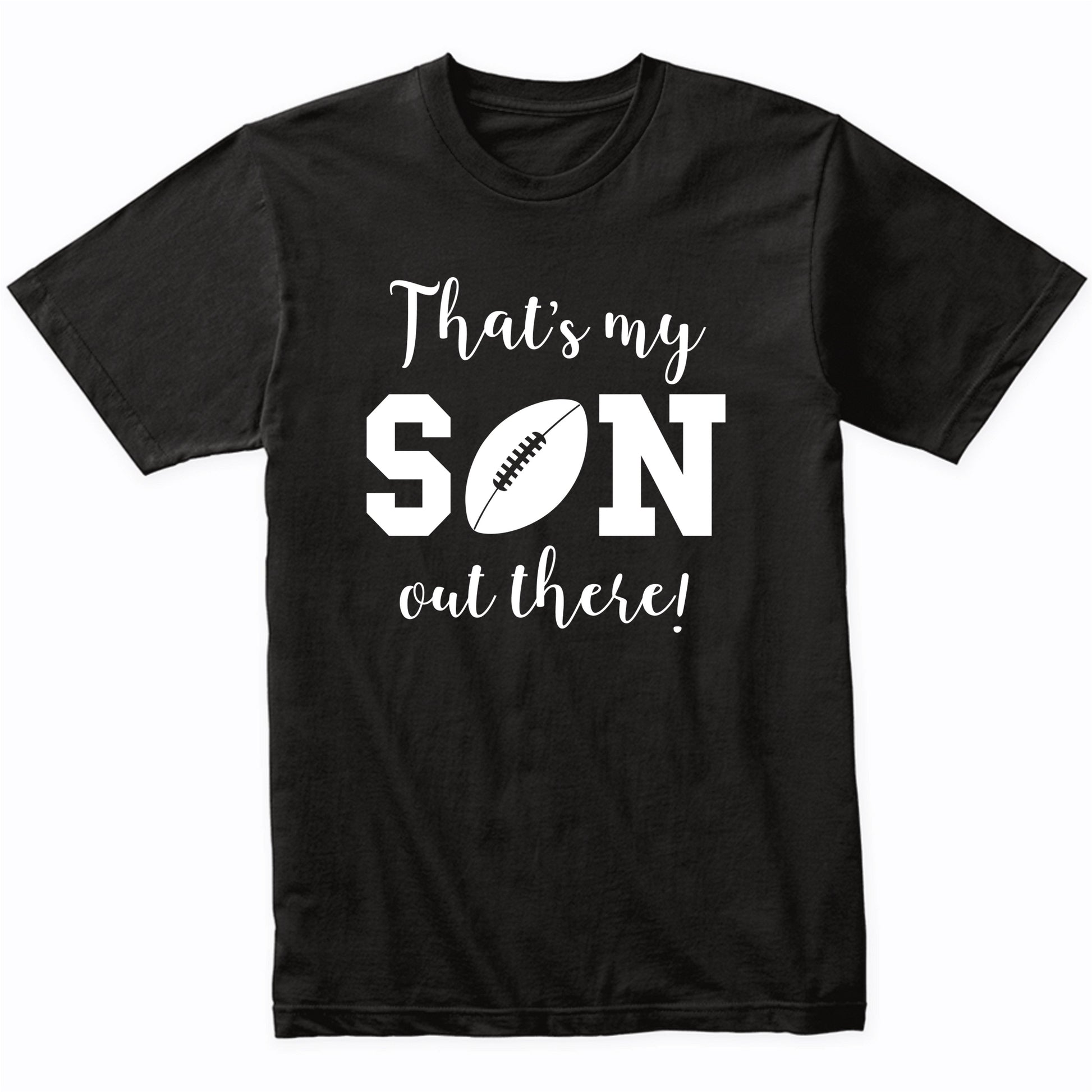 That's My Son Out There Football Dad Mom Sports Parent Shirt