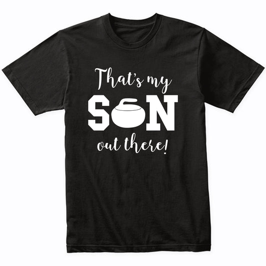 That's My Son Out There Curling Dad Mom Sports Parent Shirt