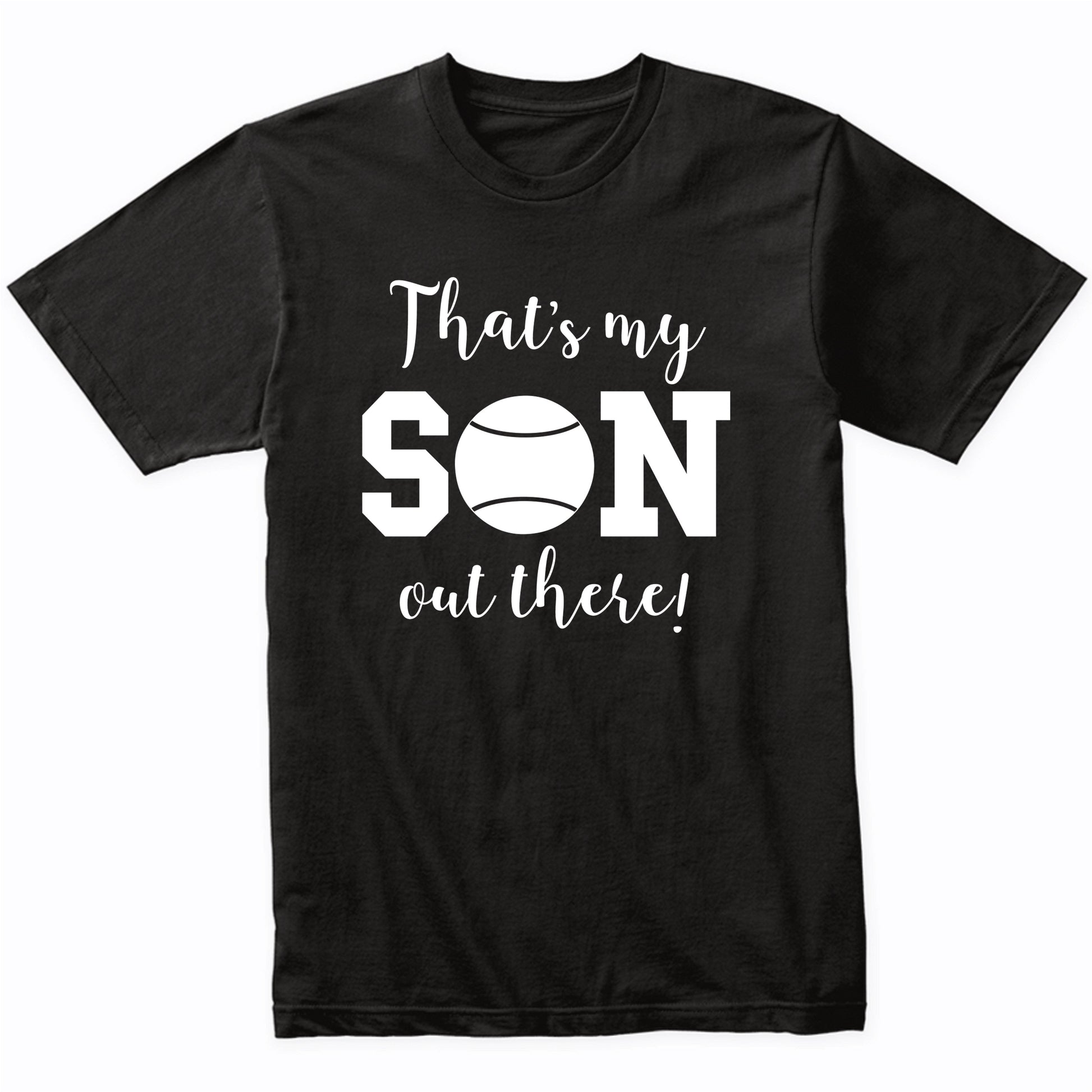That's My Son Out There Tennis Dad Mom Sports Parent Shirt