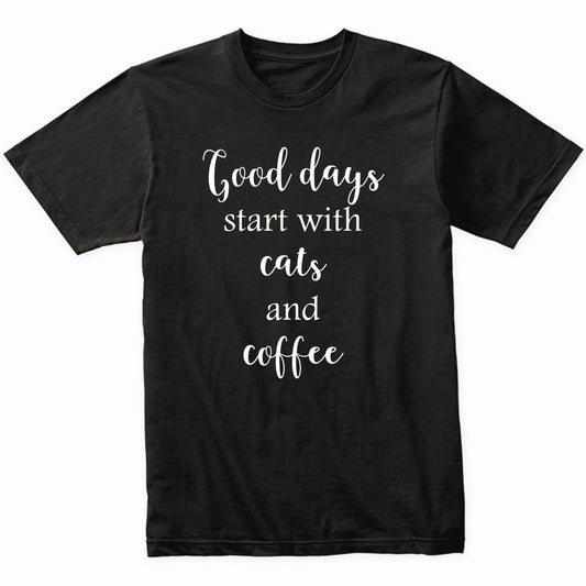 Good Days Start With Cats And Coffee Cat Owner T-Shirt