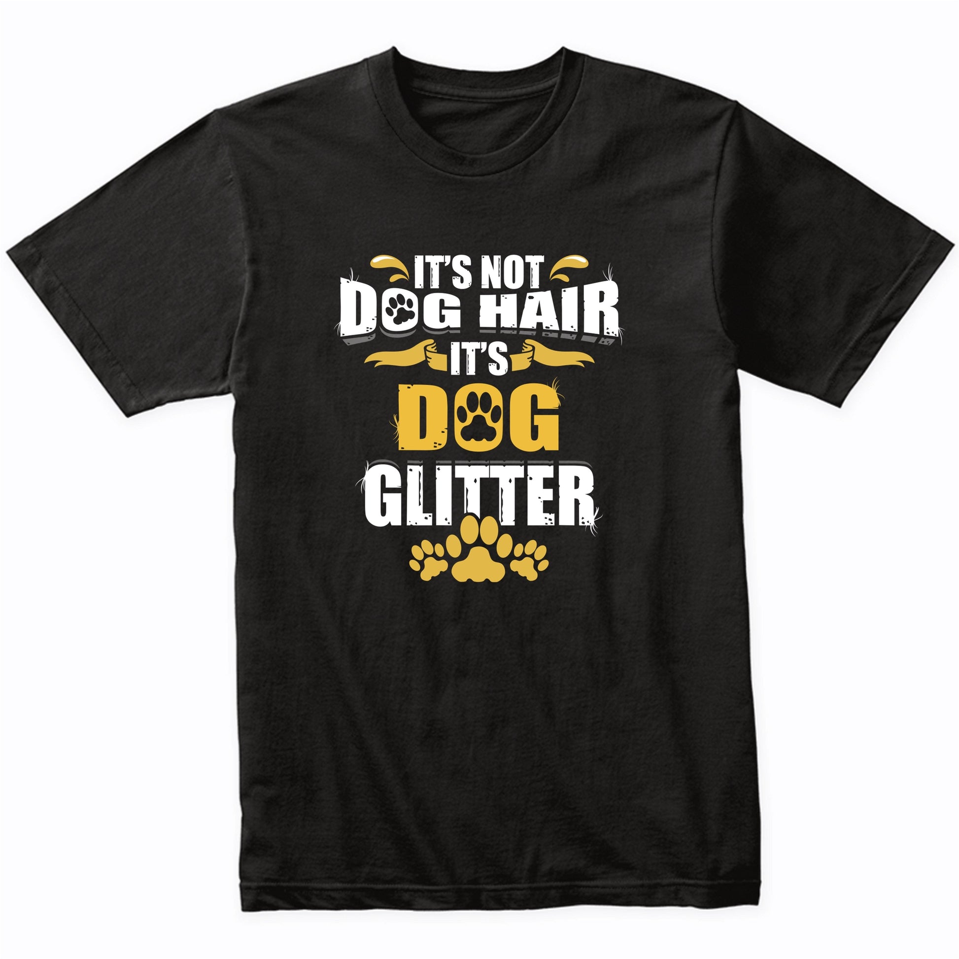 It's Not Dog Hair It's Dog Glitter T-Shirt