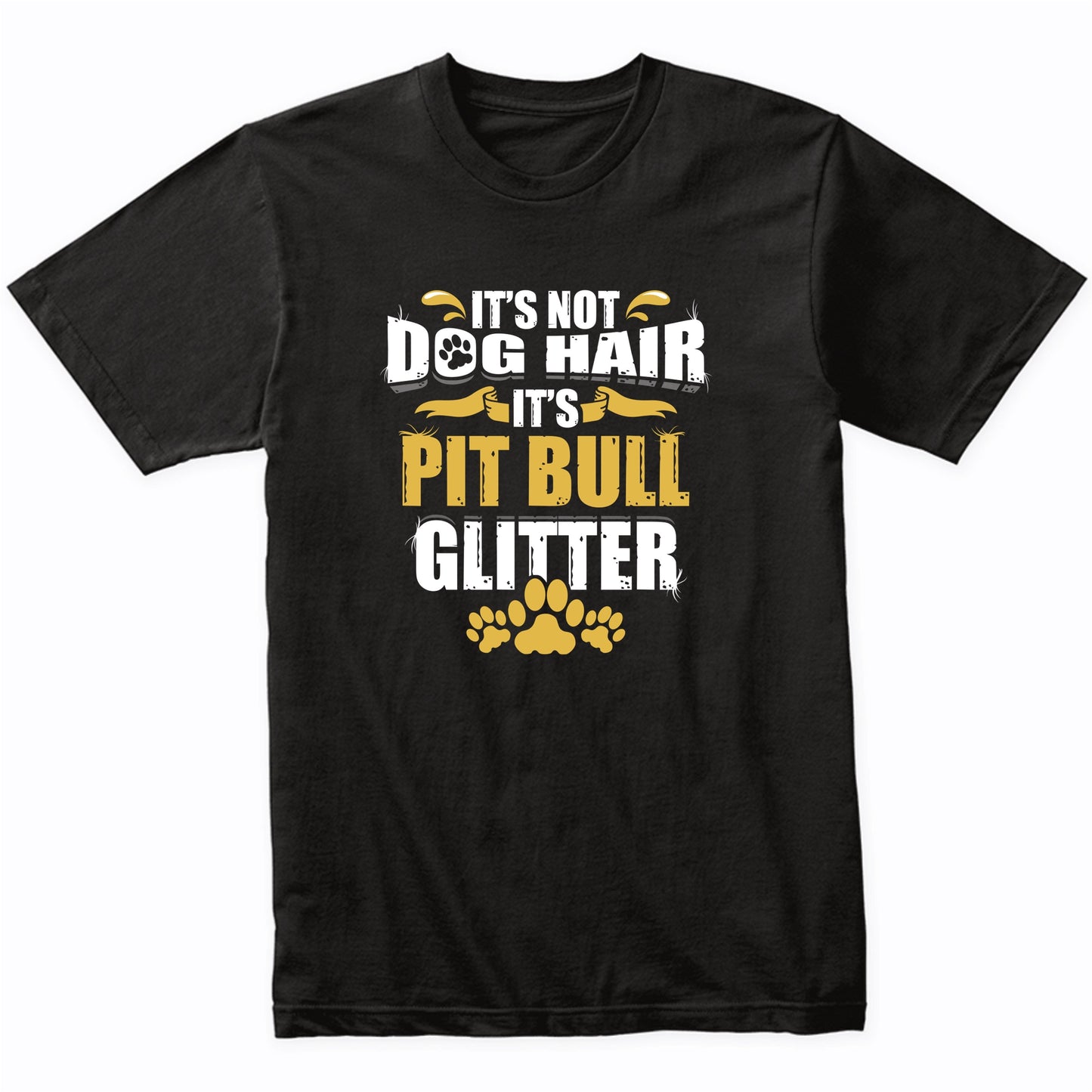 It's Not Dog Hair It's Pit Bull Glitter T-Shirt