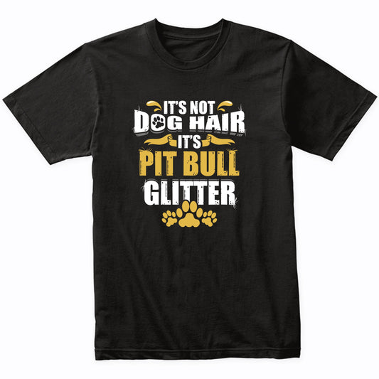 It's Not Dog Hair It's Pit Bull Glitter T-Shirt