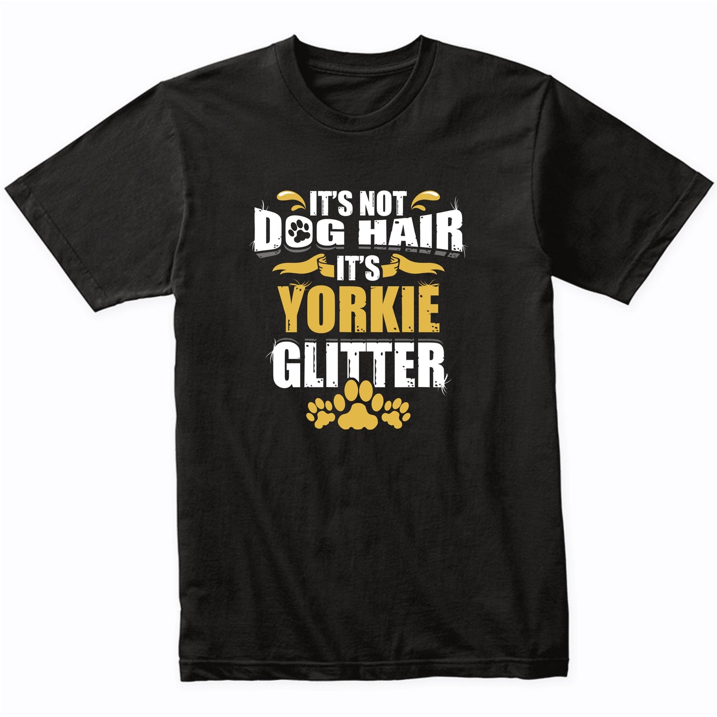 It's Not Dog Hair It's Yorkie Glitter T-Shirt