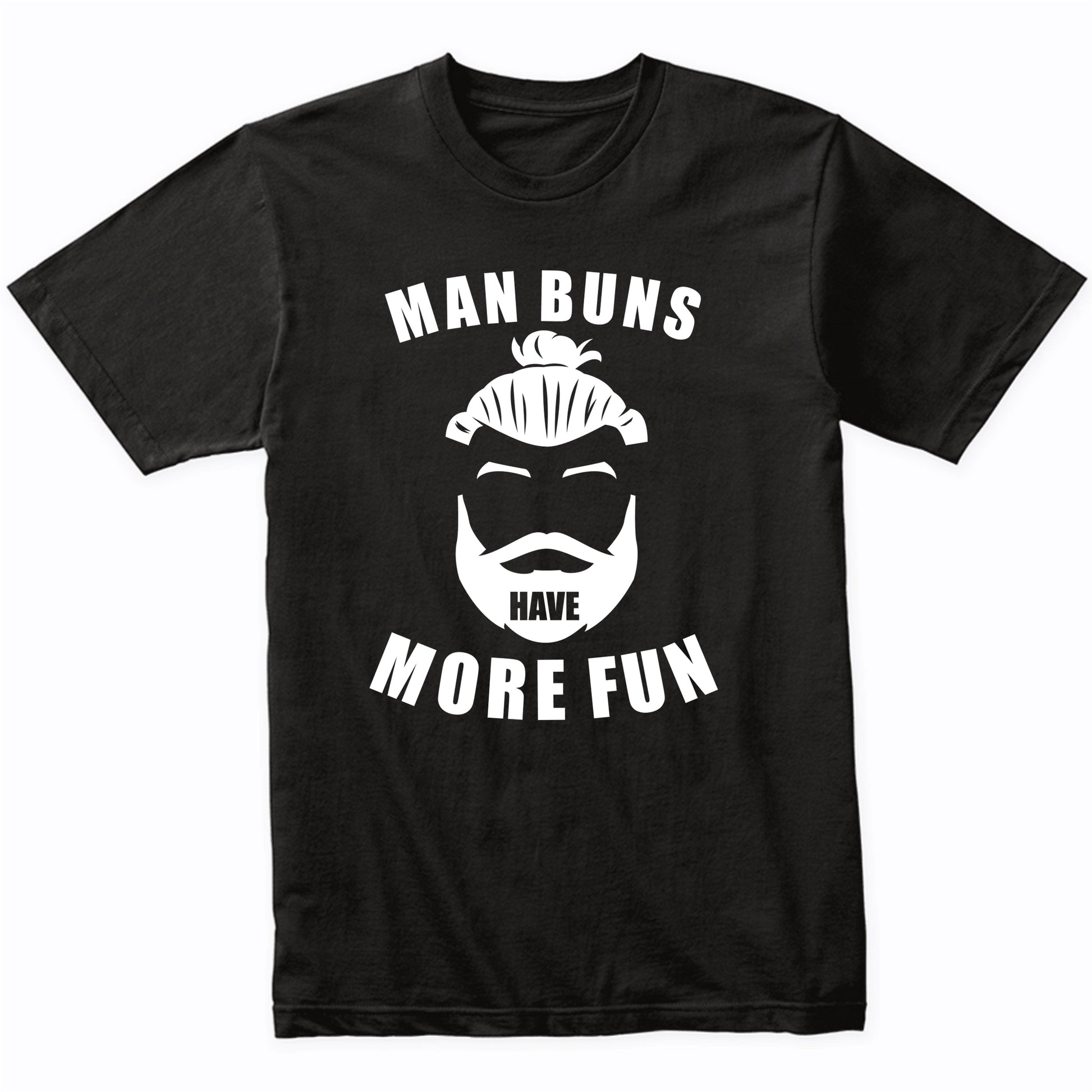 Man Buns Have More Fun Funny Man Bun T-Shirt