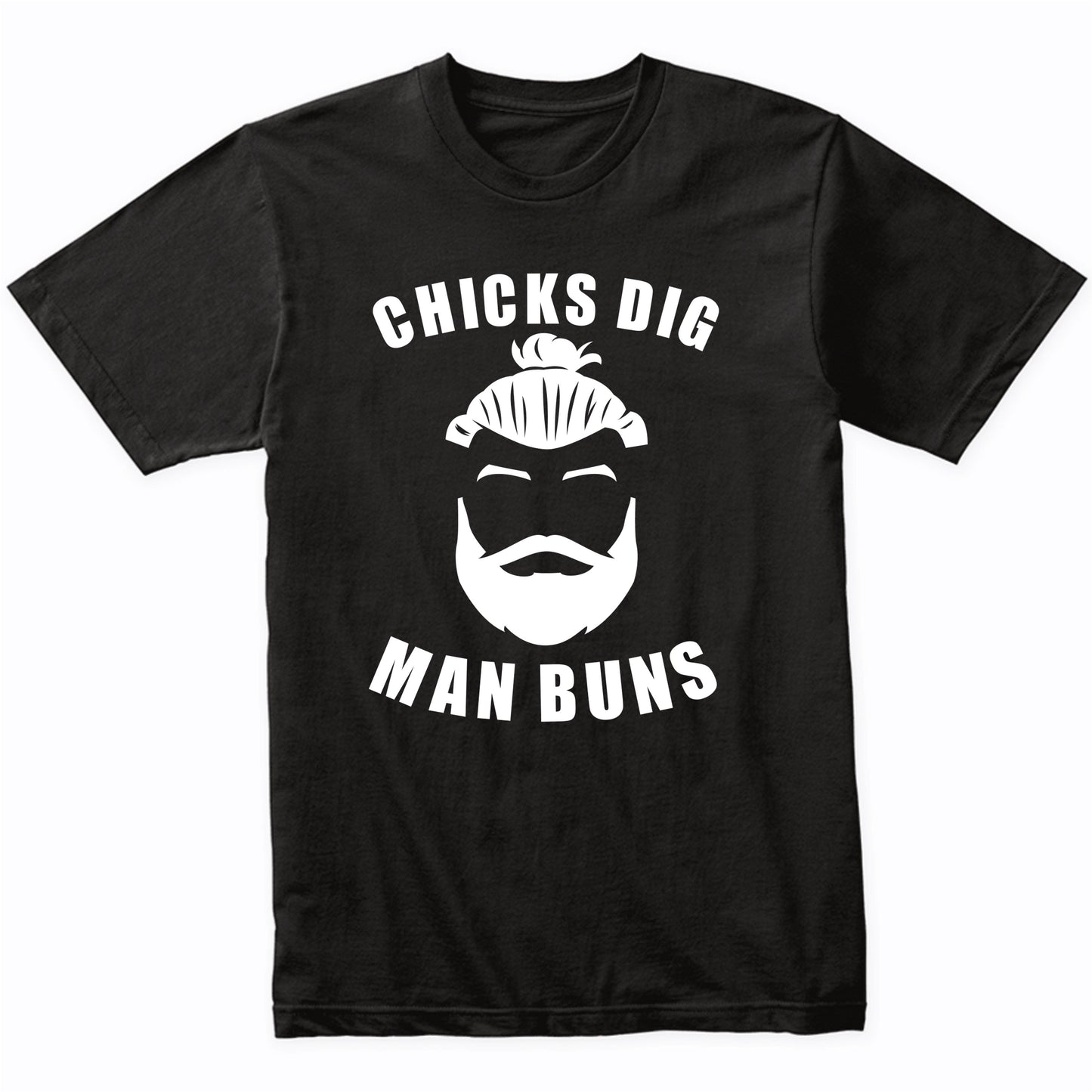 Chicks Dig Man Buns Funny Man Bun T-Shirt