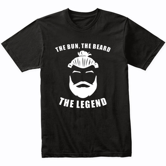 The Bun The Beard The Legend Funny Man Bun T-Shirt