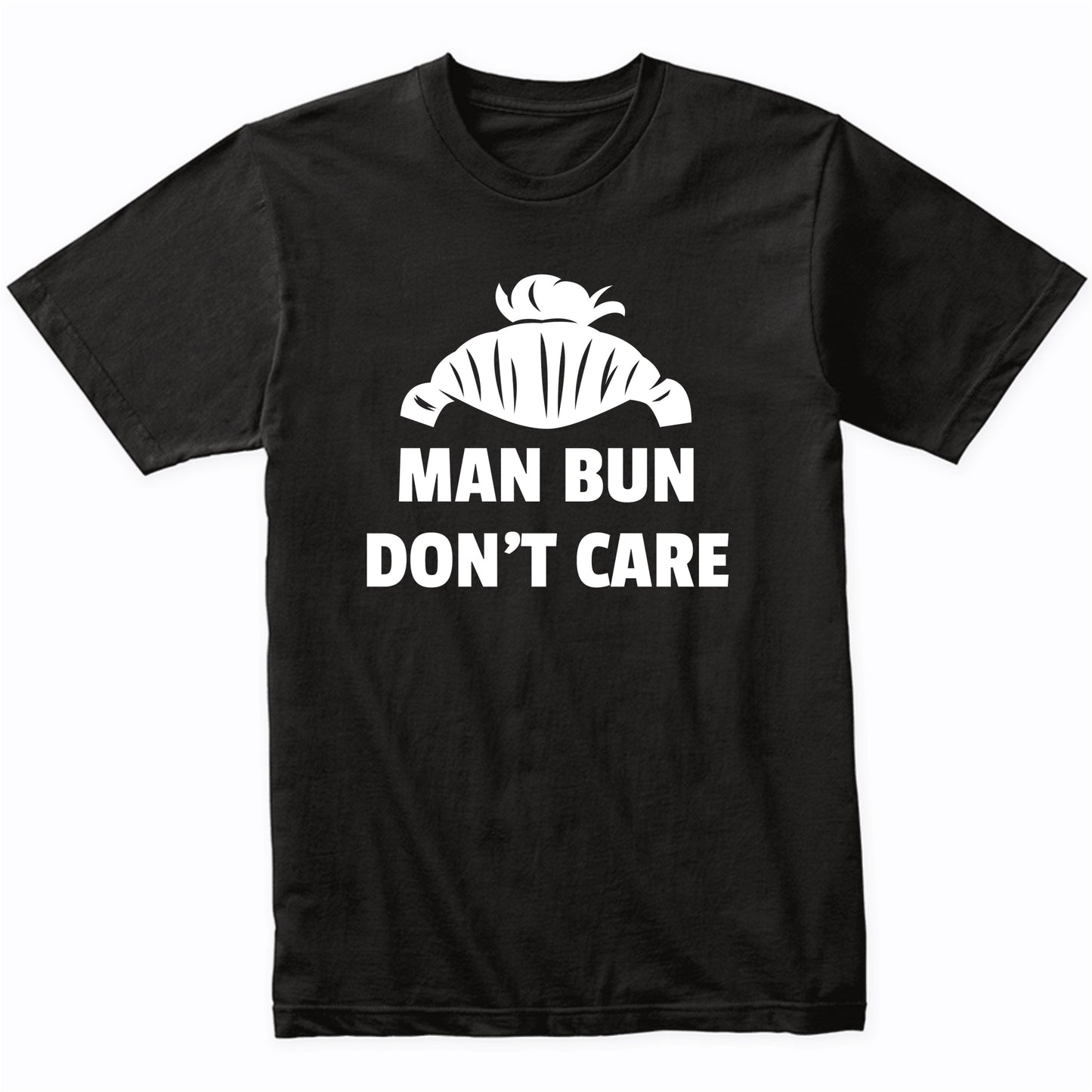 Man Bun Don't Care Funny Shirt