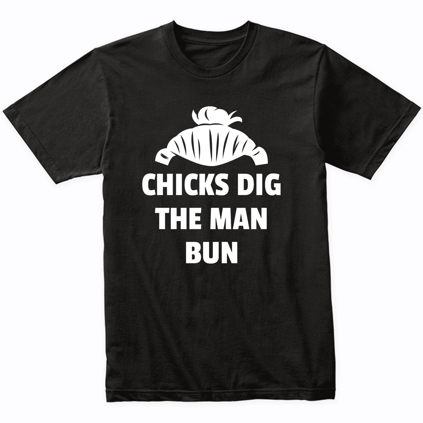 Funny Chicks Dig The Man Bun Shirt