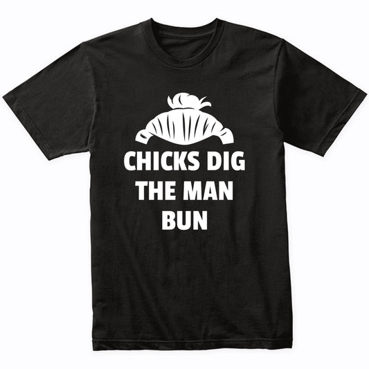 Funny Chicks Dig The Man Bun Shirt
