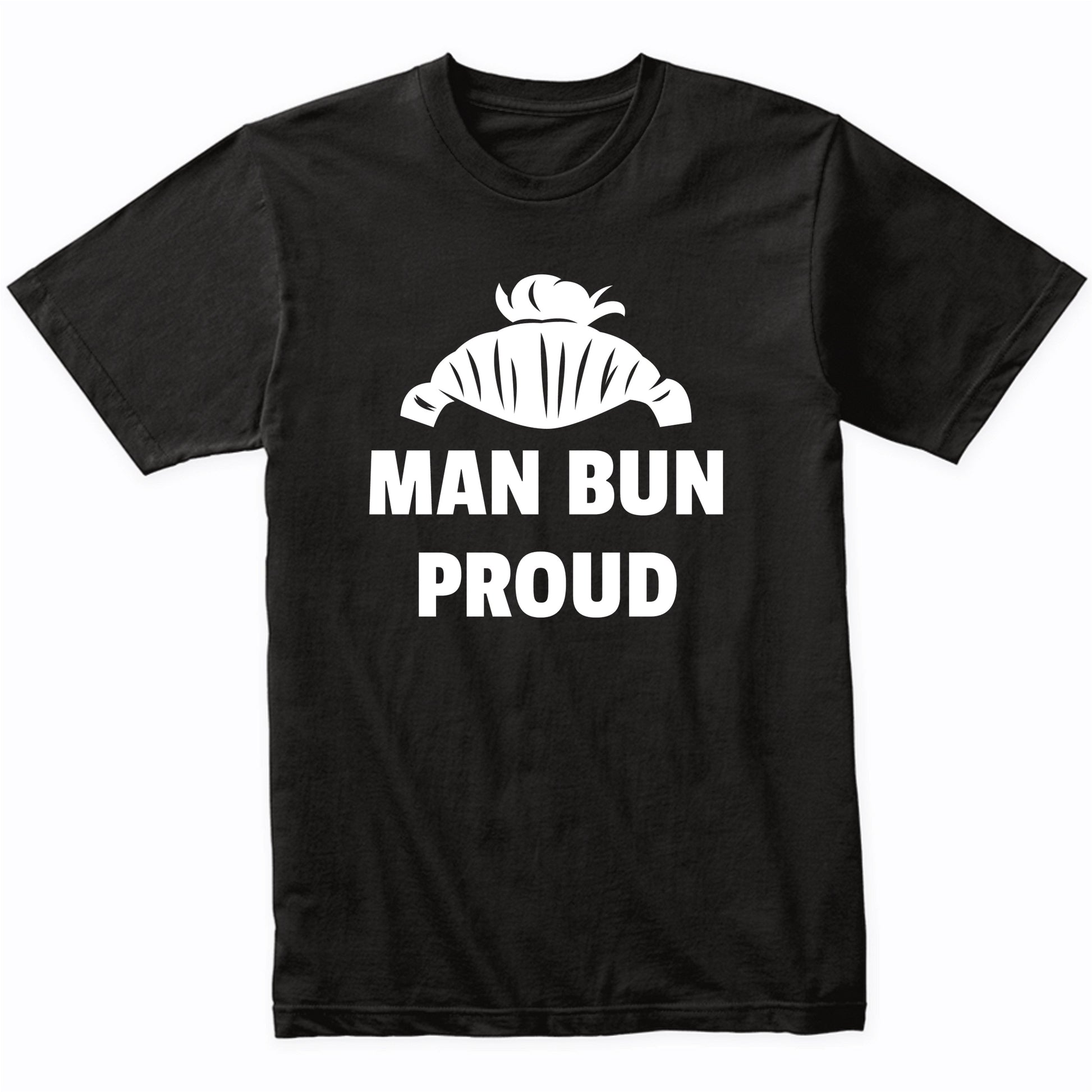 Man Bun Proud Funny Man Bun Shirt