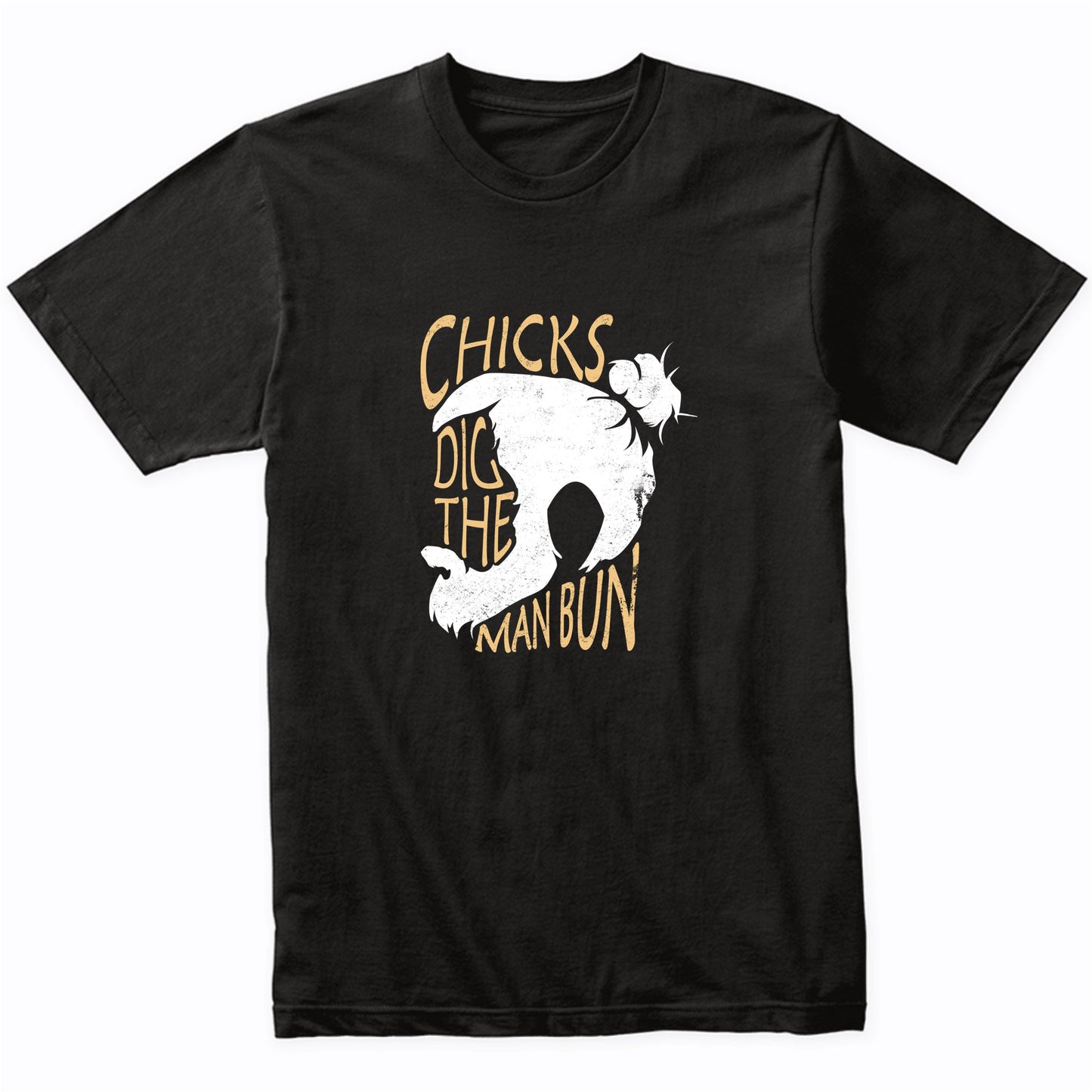 Chicks Dig The Man Bun Funny Man Bun T-Shirt