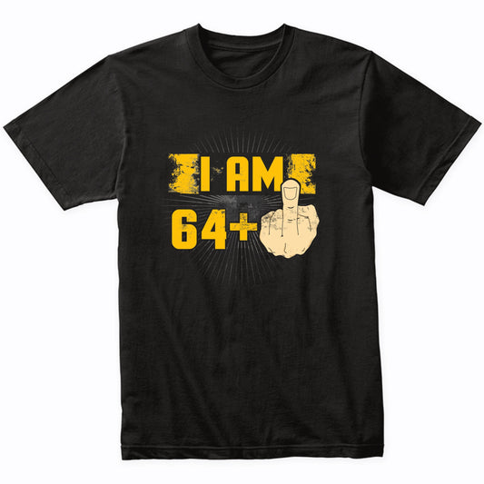 65th Birthday Shirt For Men - I Am 64 Plus Middle Finger 65 Years Old T-Shirt