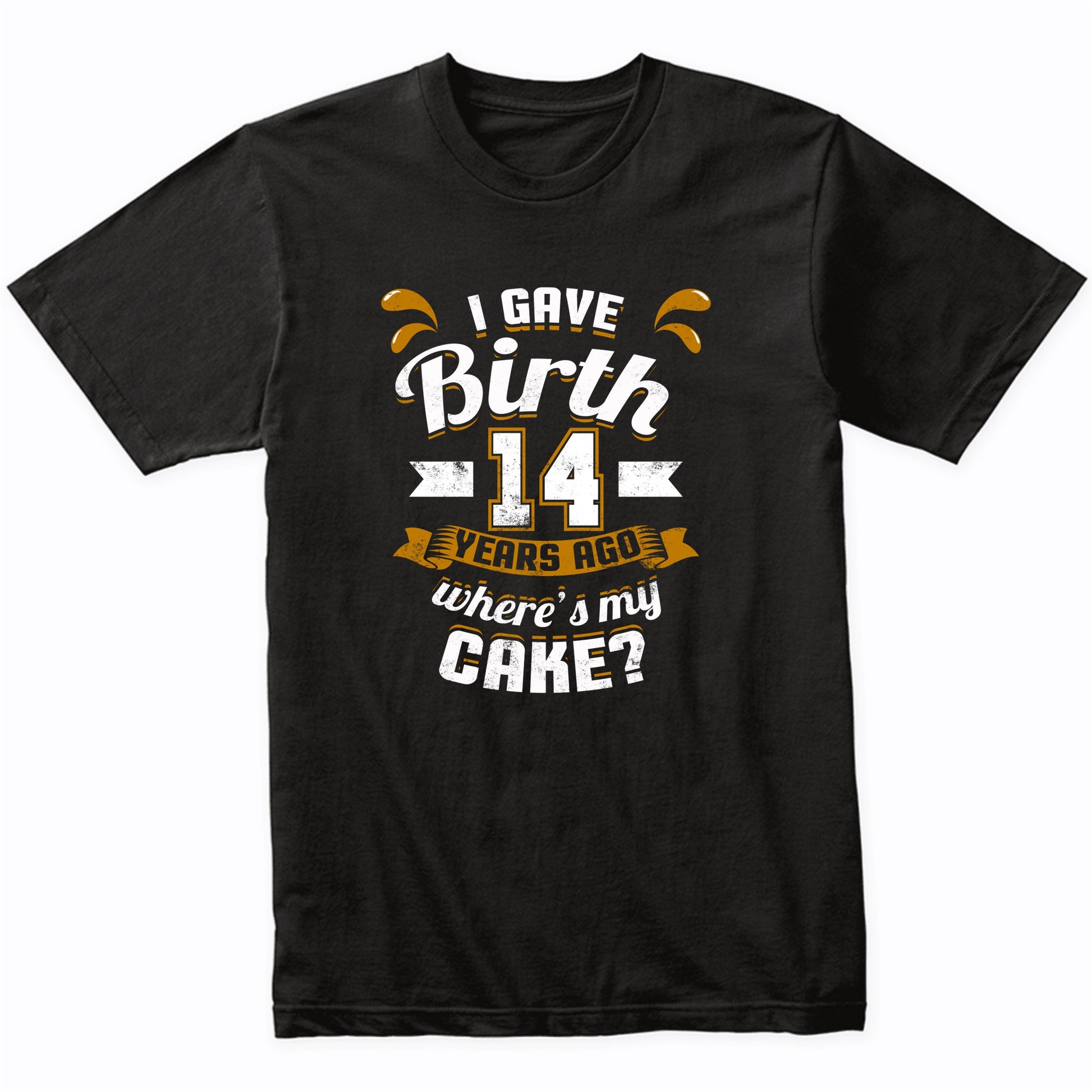 14th Birthday Shirt For Mom I Gave Birth 14 Years Ago Where's My Cake?