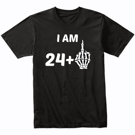 I Am 24 Plus Middle Finger Skeleton Bones Funny 25th Birthday Shirt