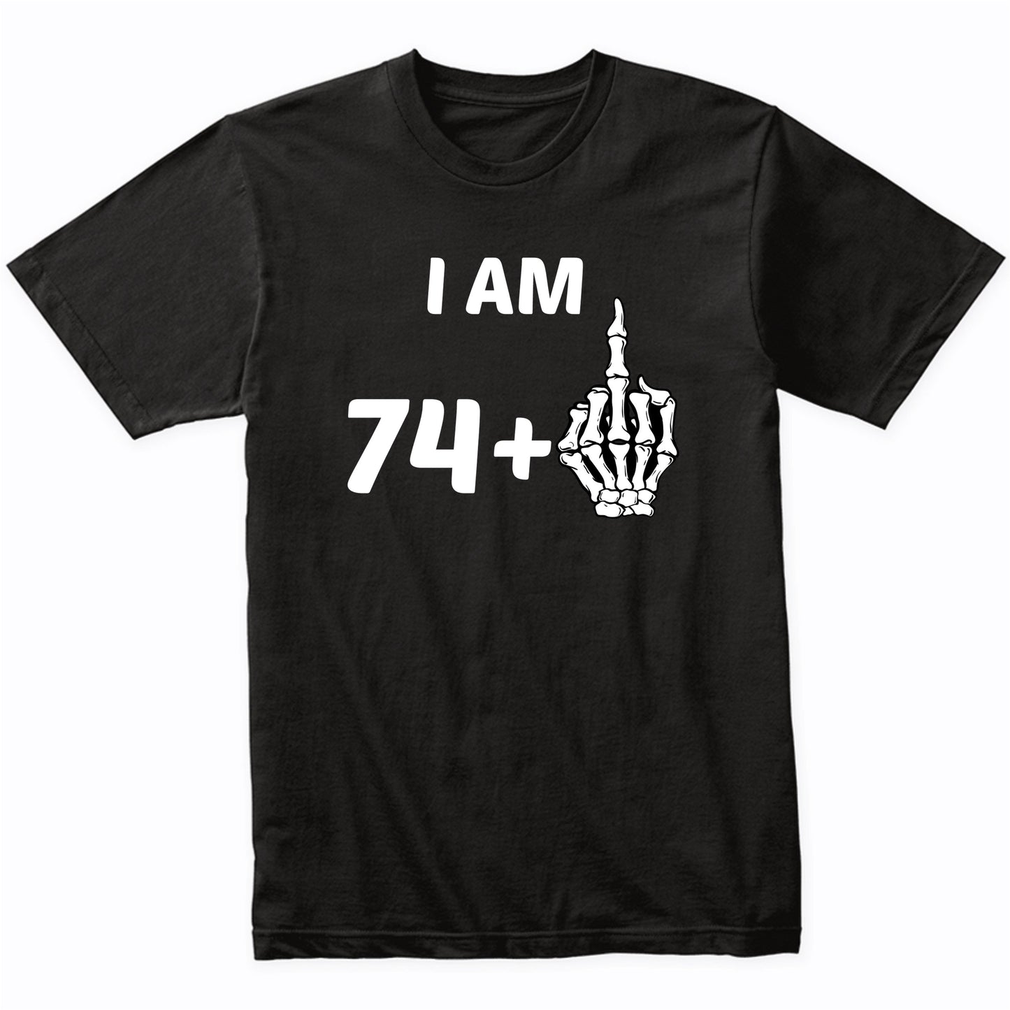 I Am 74 Plus Middle Finger Skeleton Bones Funny 75th Birthday Shirt