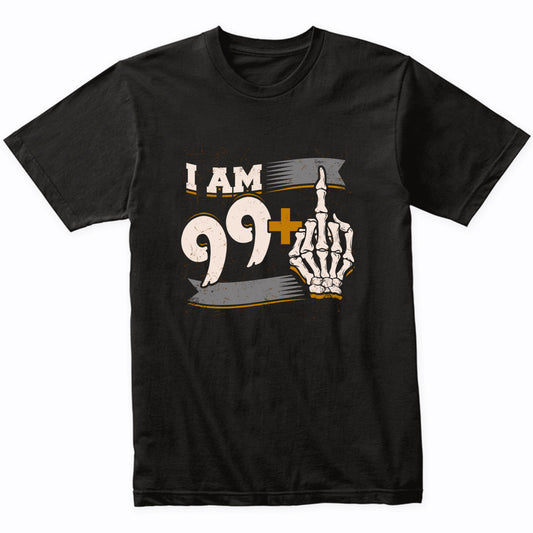 I Am 99 Plus Middle Finger Skeleton Bones Funny 100th Birthday Shirt