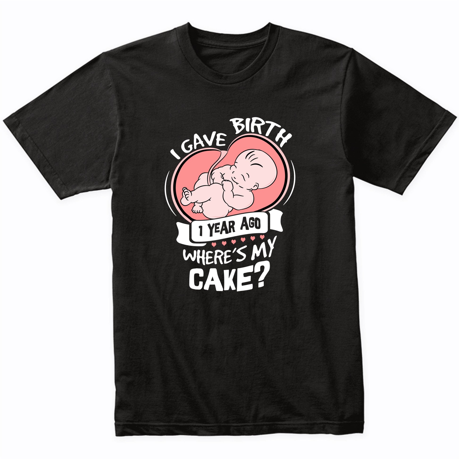 I Gave Birth 1 Year Ago Funny 1st Birthday Shirt For Moms