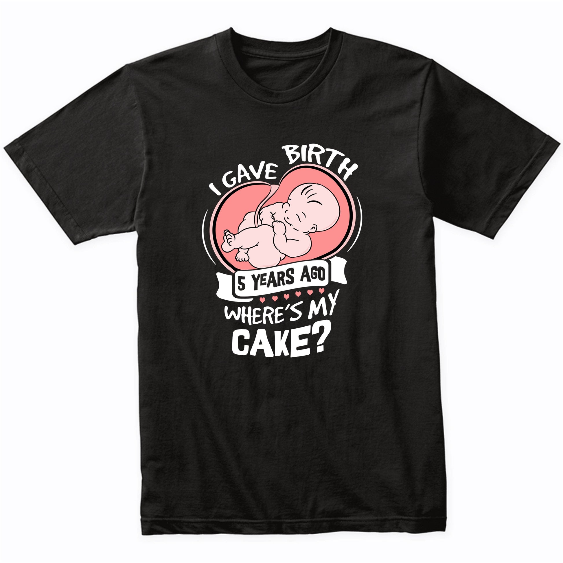 I Gave Birth 5 Years Ago Funny 5th Birthday Shirt For Moms