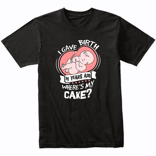 I Gave Birth 14 Years Ago Funny 14th Birthday Shirt For Moms
