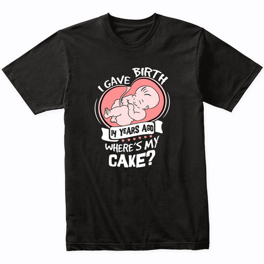 I Gave Birth 14 Years Ago Funny 14th Birthday Shirt For Moms