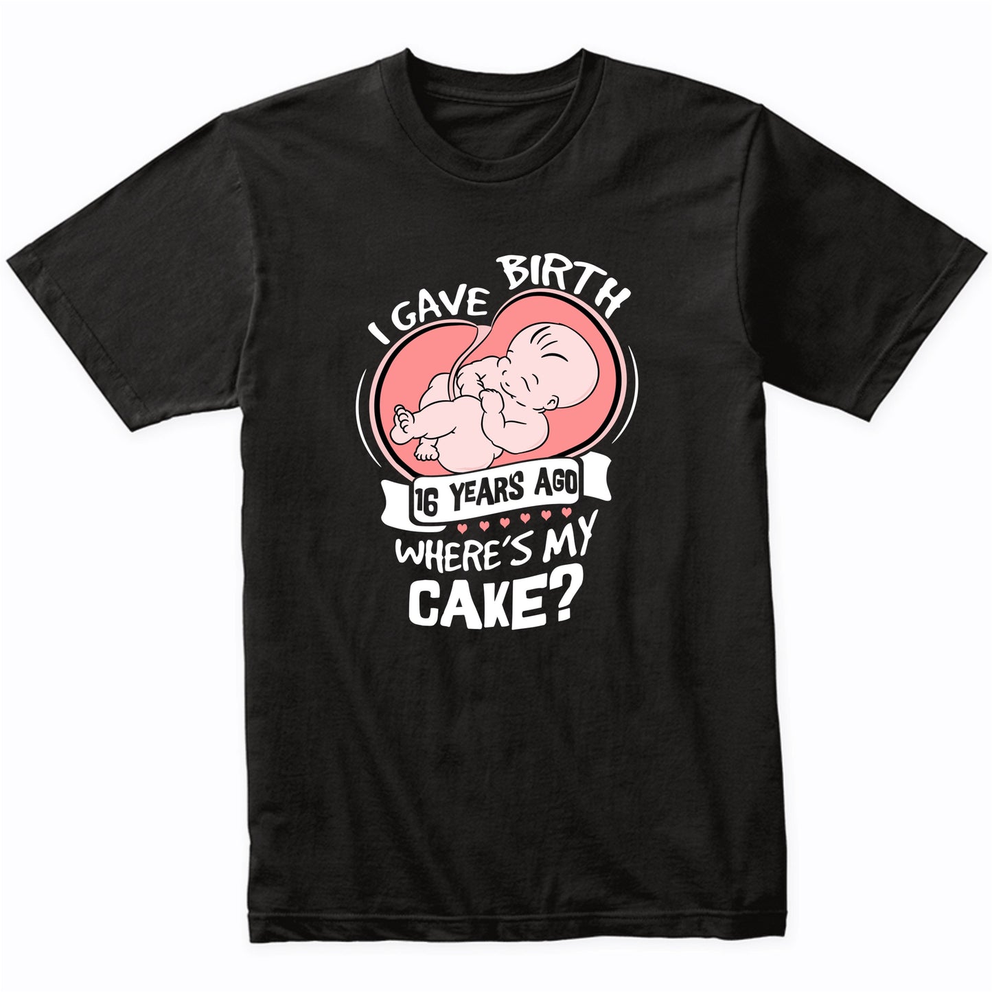I Gave Birth 16 Years Ago Funny 16th Birthday Shirt For Moms