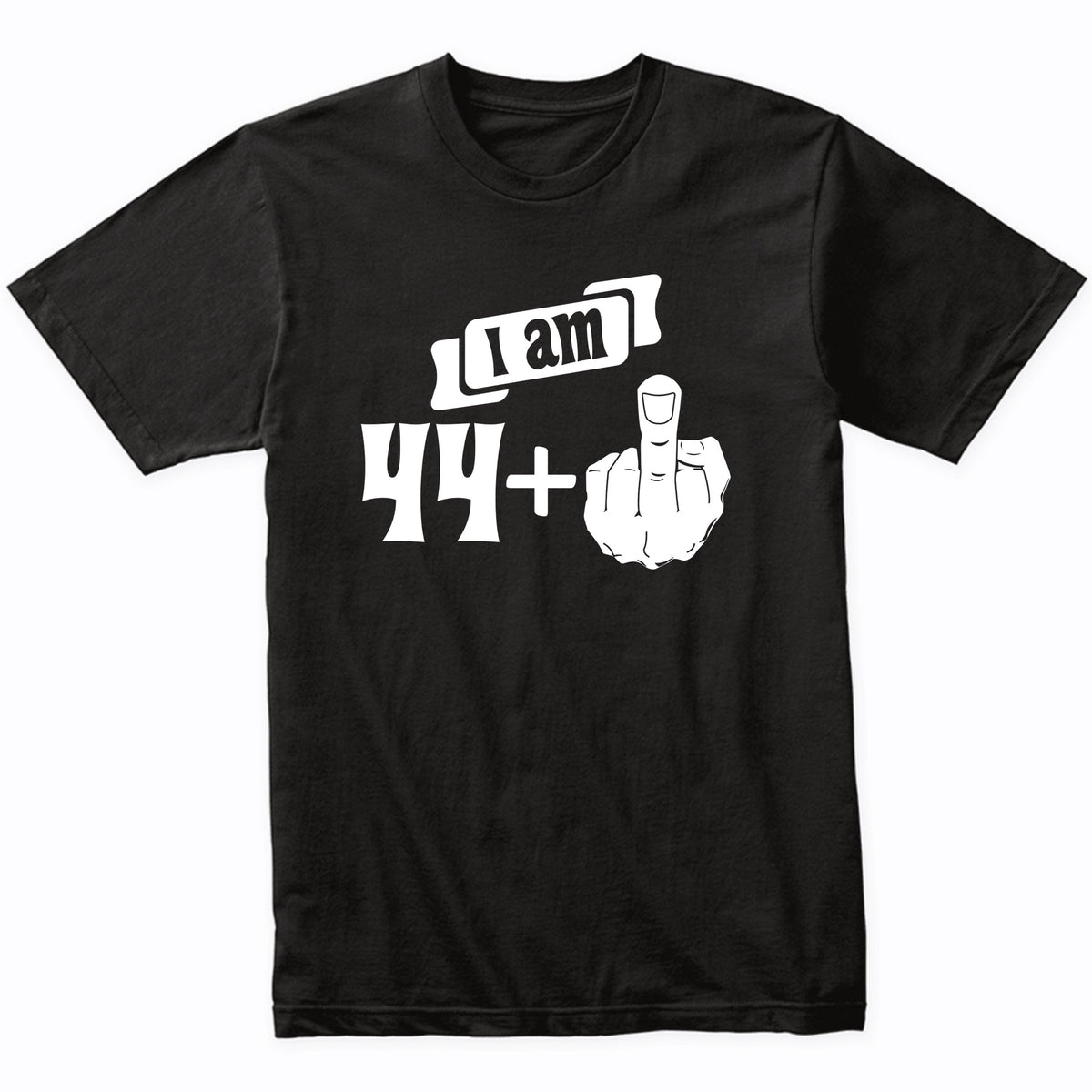 I Am 44 Plus Middle Finger Funny 45th Birthday T-Shirt