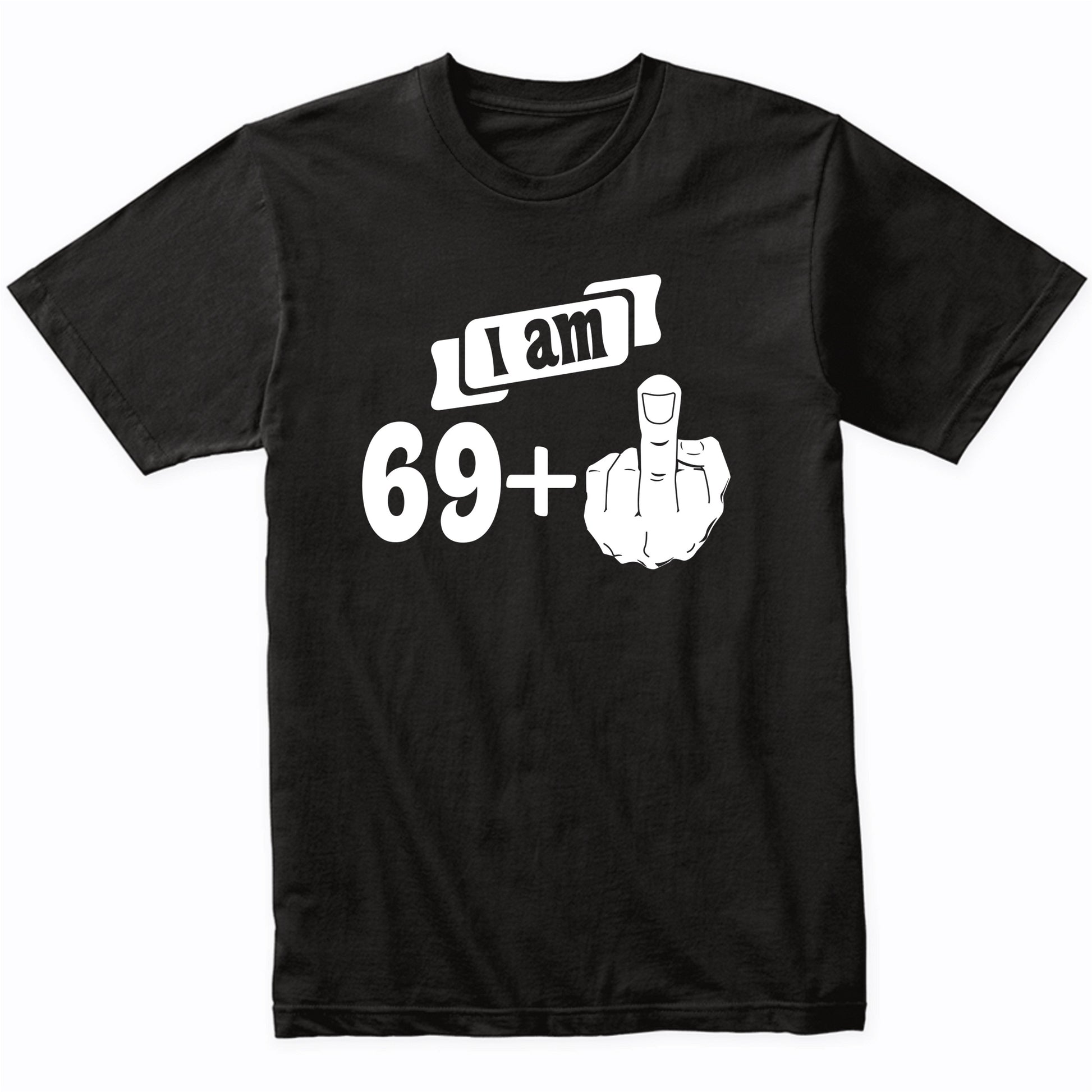 I Am 69 Plus Middle Finger Funny 70th Birthday T-Shirt