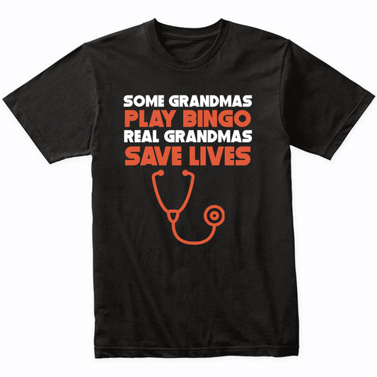 Some Grandmas Play Bingo Real Grandmas Save Lives T-Shirt