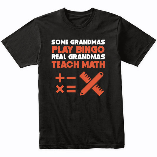 Some Grandmas Play Bingo Real Grandmas Teach Math T-Shirt