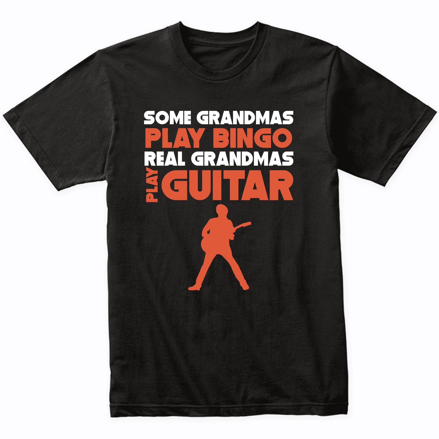 Some Grandmas Play Bingo Real Grandmas Play Guitar T-Shirt
